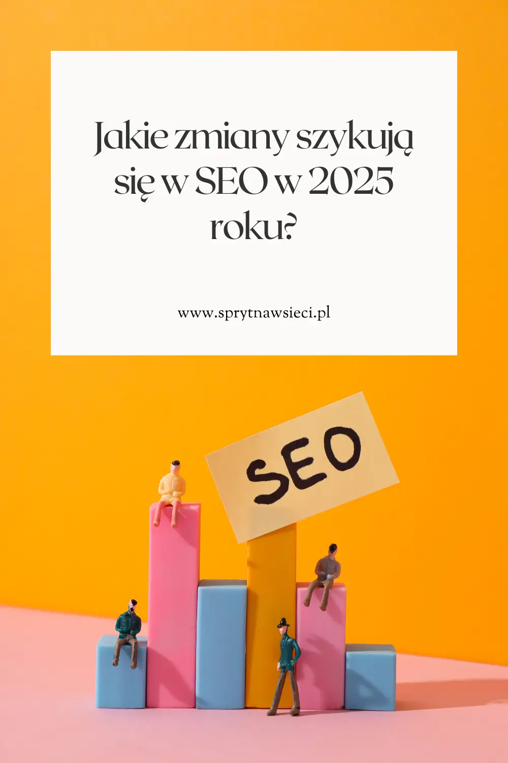 Jakie zmiany szykuja sie w SEO w 2025 roku 1